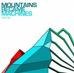 Mountains Became Machines : Paths